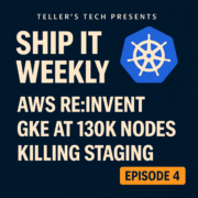 AWS re:Invent for Platform Teams, GKE at 130k Nodes, and Killing Staging — Ship It Weekly episode cover art