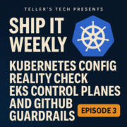 Kubernetes Config Reality Check, EKS Control Planes, and GitHub Guardrails — Ship It Weekly episode cover art